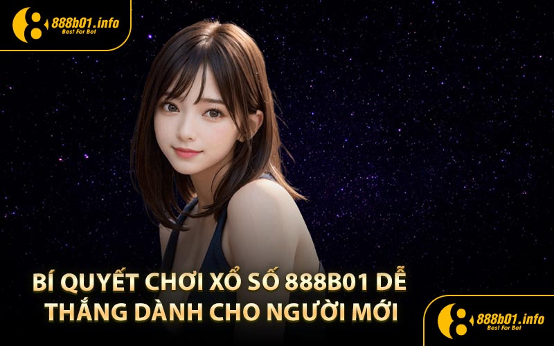 Bí quyết chơi xổ số 888B01 dễ thắng dành cho người mới