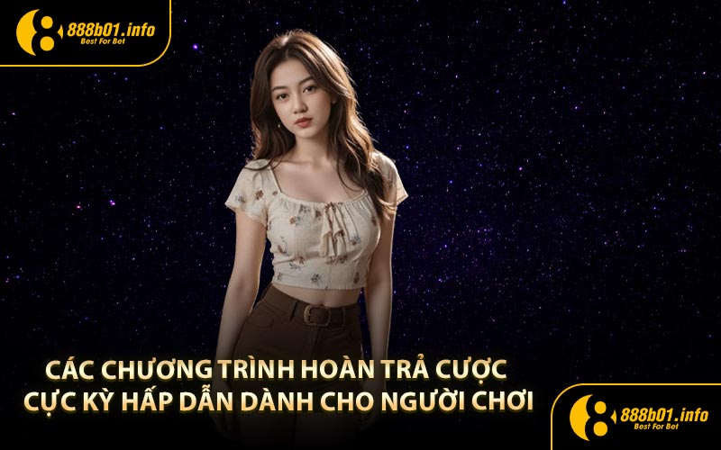Các chương trình hoàn trả cược cực kỳ hấp dẫn dành cho người chơi