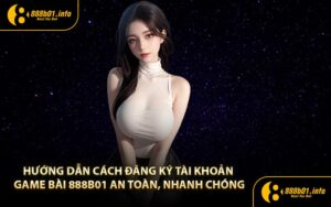 Hướng dẫn cách đăng ký 888B01 nhanh chóng nhất