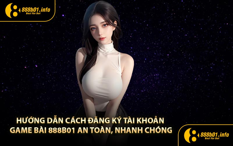 Hướng dẫn cách đăng ký 888B01 nhanh chóng nhất