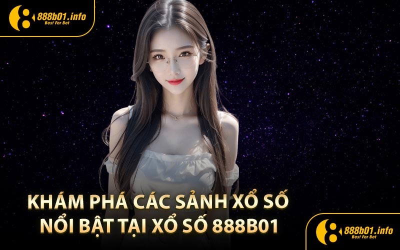 Khám phá các sảnh Xổ Số nổi bật tại xổ số 888B01