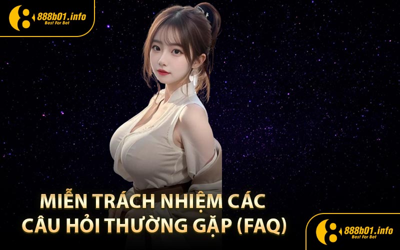 Miễn trách nhiệm các câu hỏi thường gặp (FAQ)