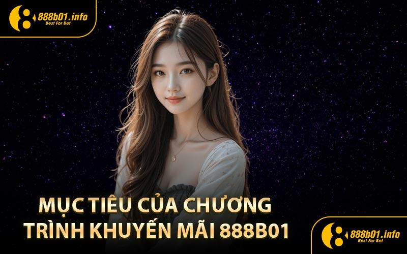Mục tiêu của chương trình khuyến mãi 888B01