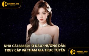 Nhà Cái 888B01 ở đâu? Hướng dẫn truy cập và tham gia trực tuyến