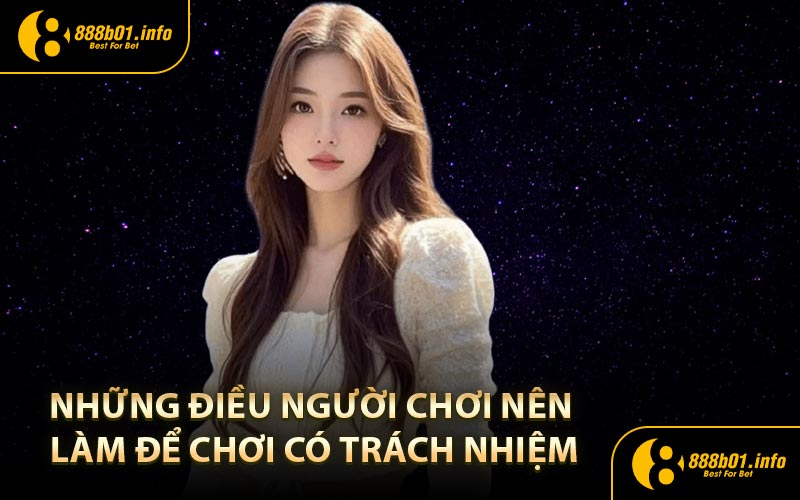 Những điều người chơi nên làm để chơi có trách nhiệm