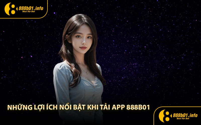 Những lợi ích nổi bật khi tải app 888B01