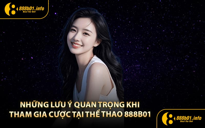 Những lưu ý quan trọng khi tham gia cược tại thể thao 888B01