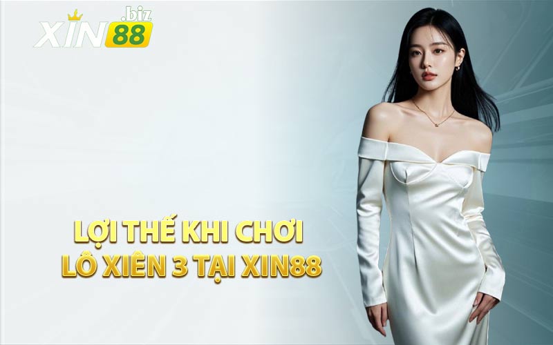 Lợi Thế Khi Chơi Lô Xiên 3 Tại XIN88