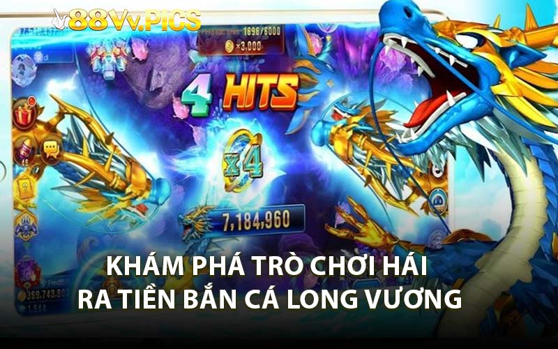 Khám Phá Trò Chơi Hái Ra Tiền Bắn Cá Long Vương