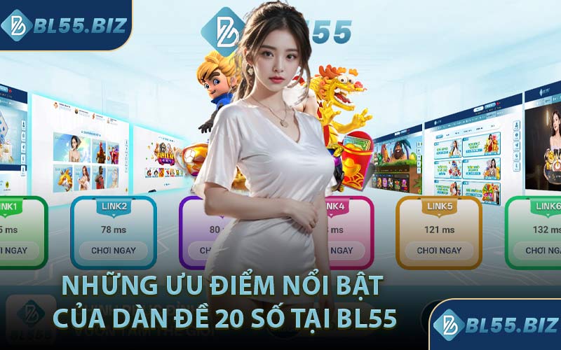 Những ưu điểm nổi bật của dàn đề 20 số tại BL55